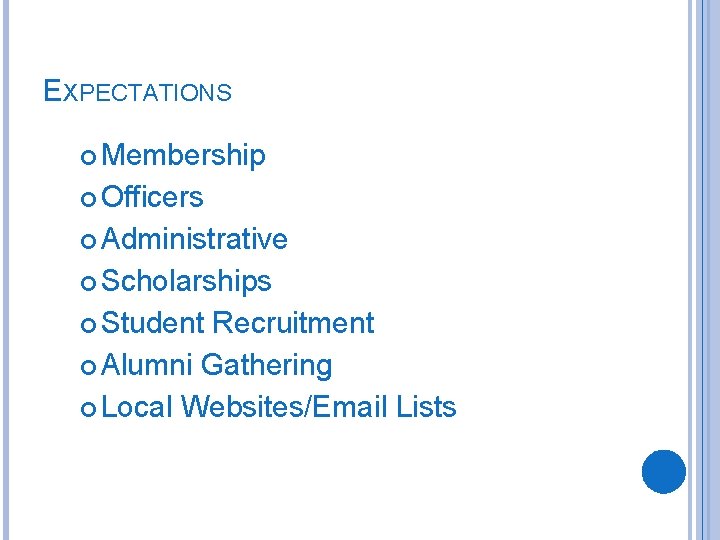 EXPECTATIONS Membership Officers Administrative Scholarships Student Recruitment Alumni Gathering Local Websites/Email Lists 