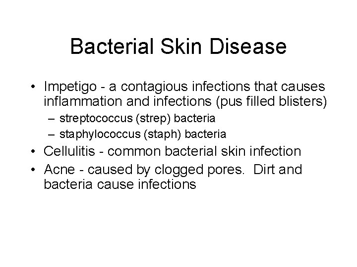 Bacterial Skin Disease • Impetigo - a contagious infections that causes inflammation and infections