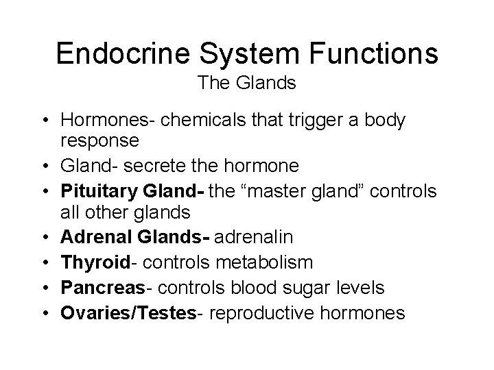 Endocrine System Functions The Glands • Hormones- chemicals that trigger a body response •
