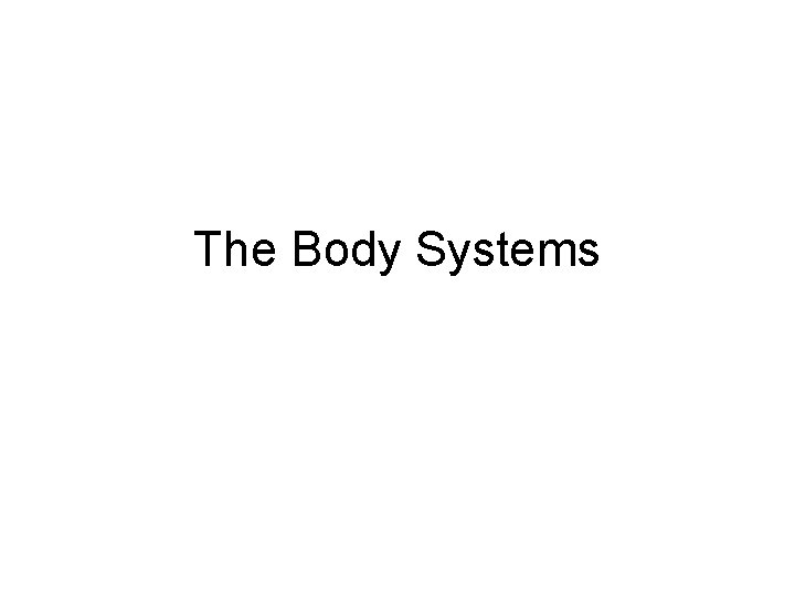The Body Systems 