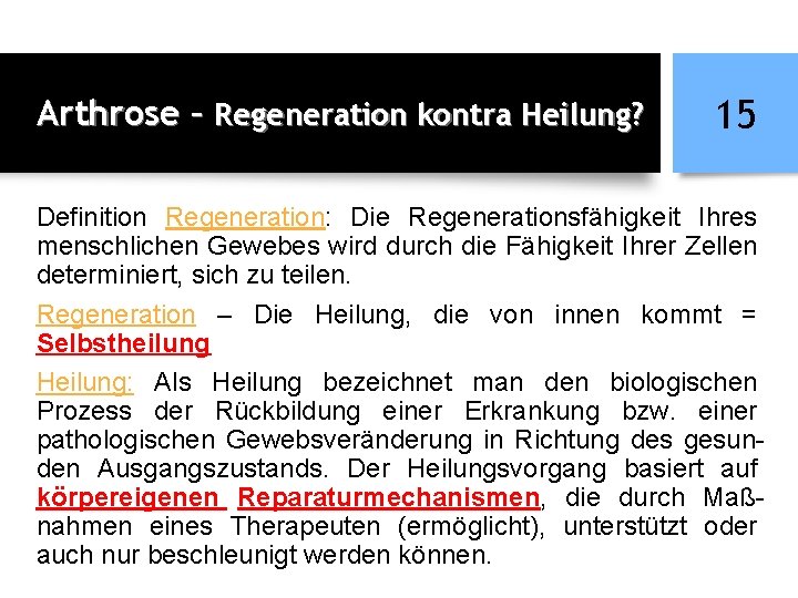 Arthrose – Regeneration kontra Heilung? 15 Definition Regeneration: Die Regenerationsfähigkeit Ihres menschlichen Gewebes wird