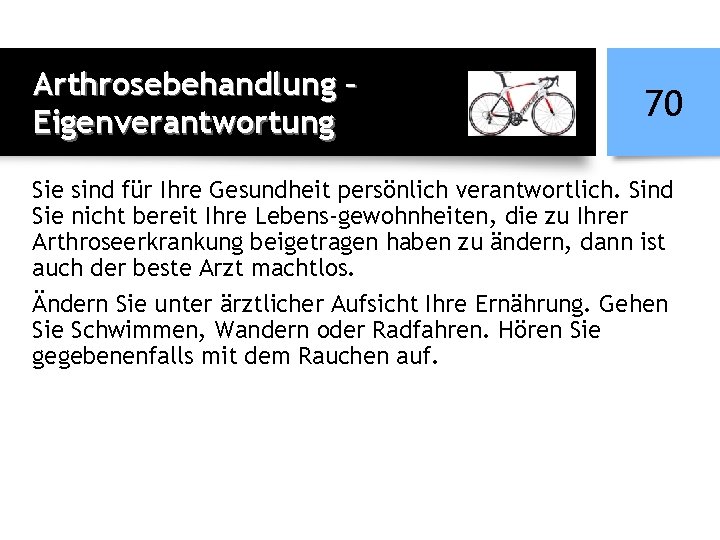 Arthrosebehandlung – Eigenverantwortung 70 Sie sind für Ihre Gesundheit persönlich verantwortlich. Sind Sie nicht