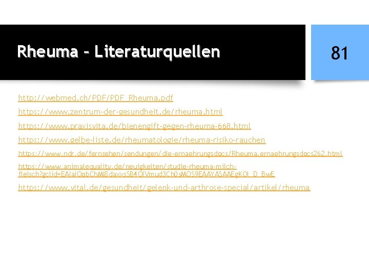 Rheuma – Literaturquellen 81 http: //webmed. ch/PDF_Rheuma. pdf https: //www. zentrum-der-gesundheit. de/rheuma. html https: