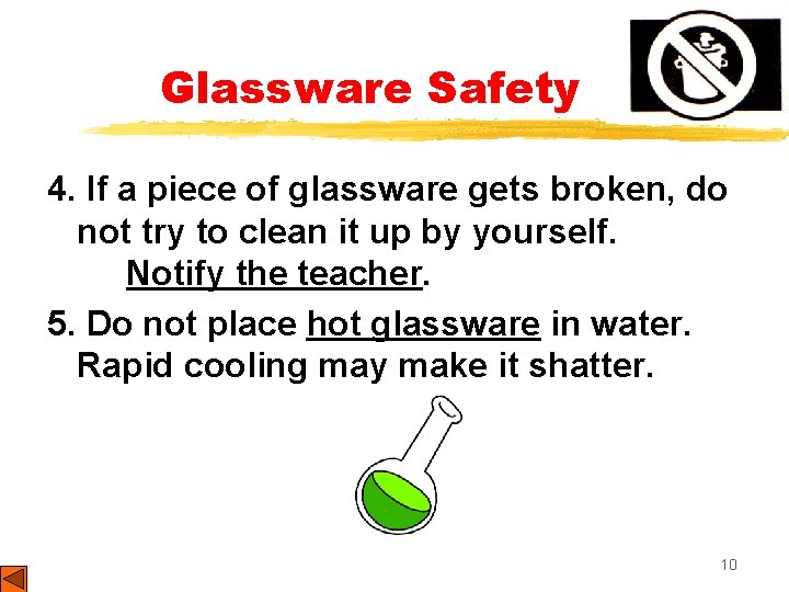 Glassware Safety 4. If a piece of glassware gets broken, do not try to
