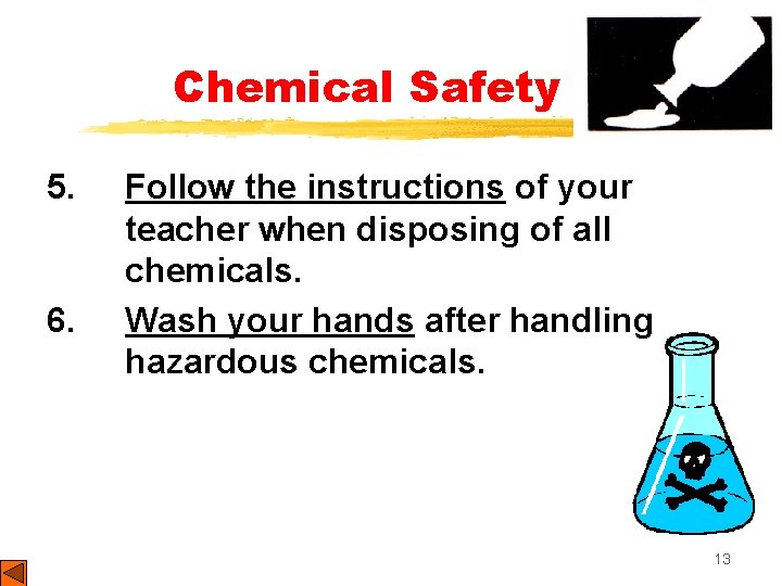 Chemical Safety 5. 6. Follow the instructions of your teacher when disposing of all