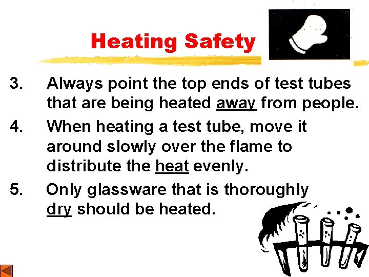Heating Safety 3. 4. 5. Always point the top ends of test tubes that