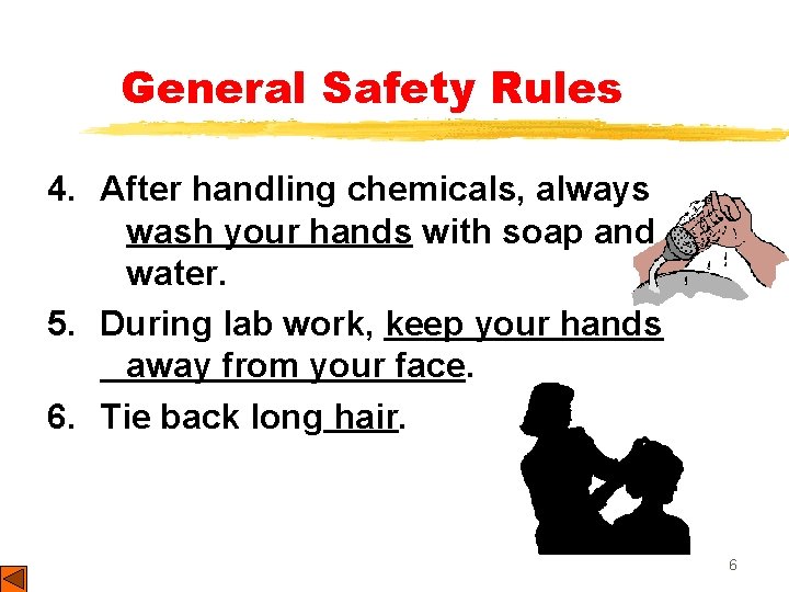 General Safety Rules 4. After handling chemicals, always wash your hands with soap and