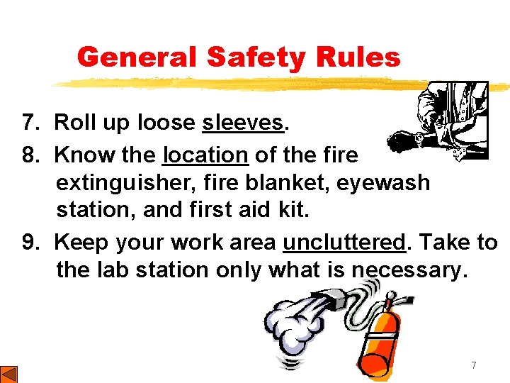 General Safety Rules 7. Roll up loose sleeves. 8. Know the location of the