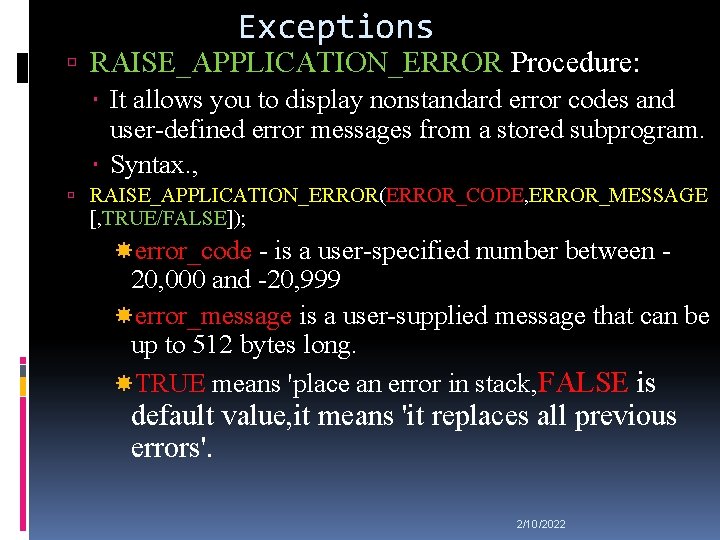 Exceptions RAISE_APPLICATION_ERROR Procedure: It allows you to display nonstandard error codes and user-defined error