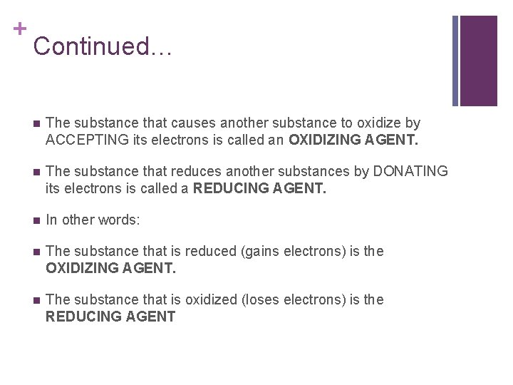 + Continued… n The substance that causes another substance to oxidize by ACCEPTING its