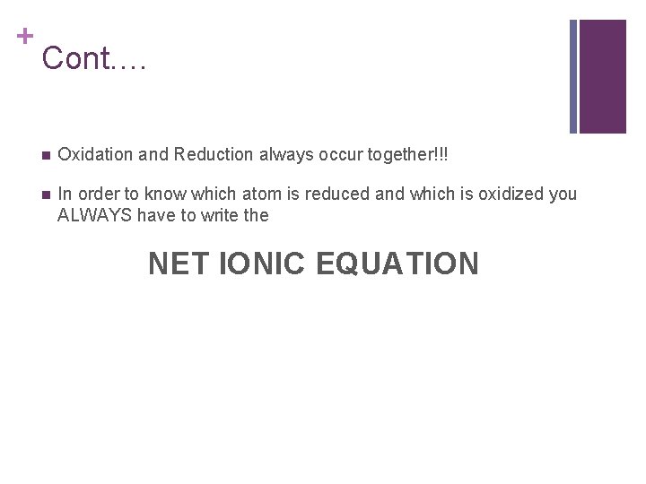 + Cont. … n Oxidation and Reduction always occur together!!! n In order to