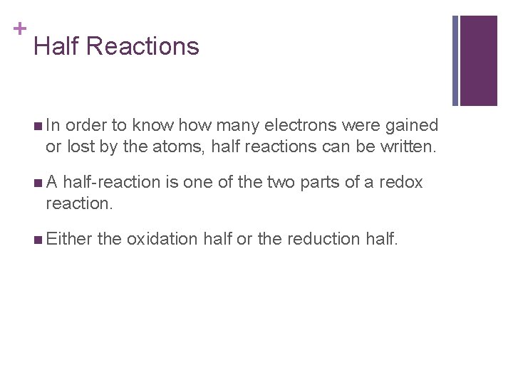 + Half Reactions n In order to know how many electrons were gained or