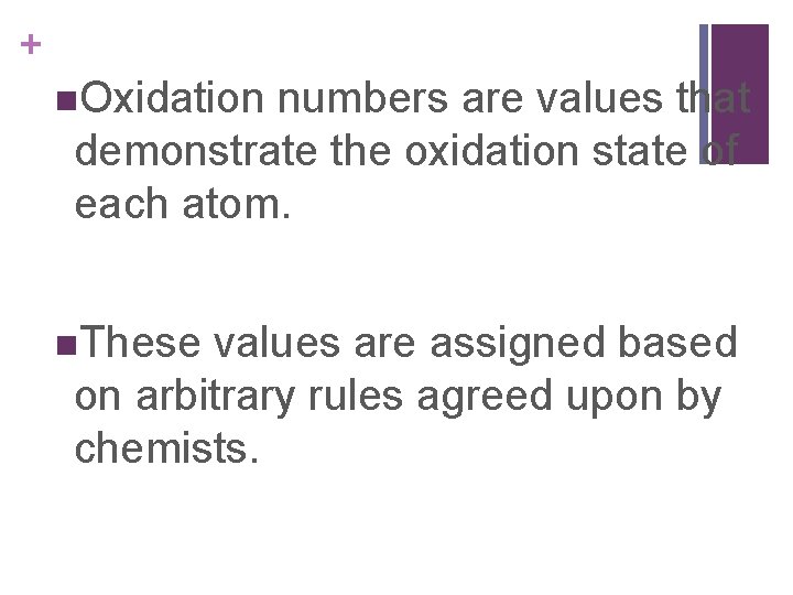 + n. Oxidation numbers are values that demonstrate the oxidation state of each atom.