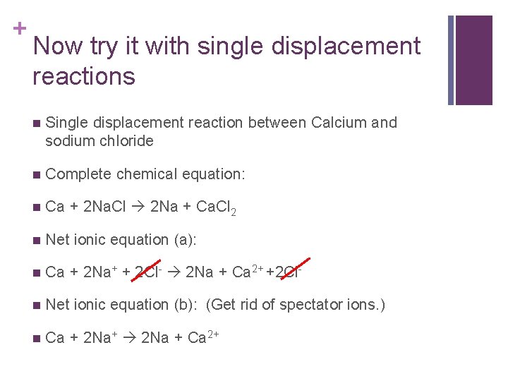 + Now try it with single displacement reactions n Single displacement reaction between Calcium