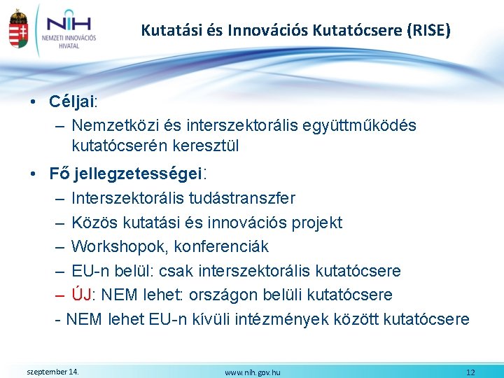 Kutatási és Innovációs Kutatócsere (RISE) • Céljai: – Nemzetközi és interszektorális együttműködés kutatócserén keresztül