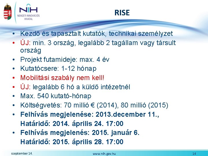 RISE • Kezdő és tapasztalt kutatók, technikai személyzet • ÚJ: min. 3 ország, legalább