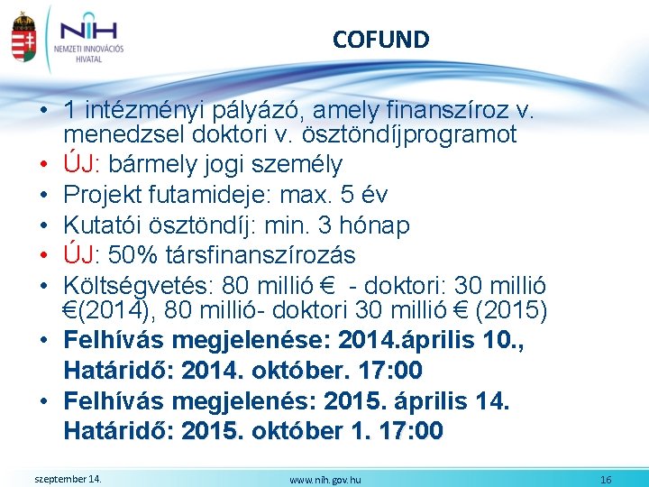 COFUND • 1 intézményi pályázó, amely finanszíroz v. menedzsel doktori v. ösztöndíjprogramot • ÚJ: