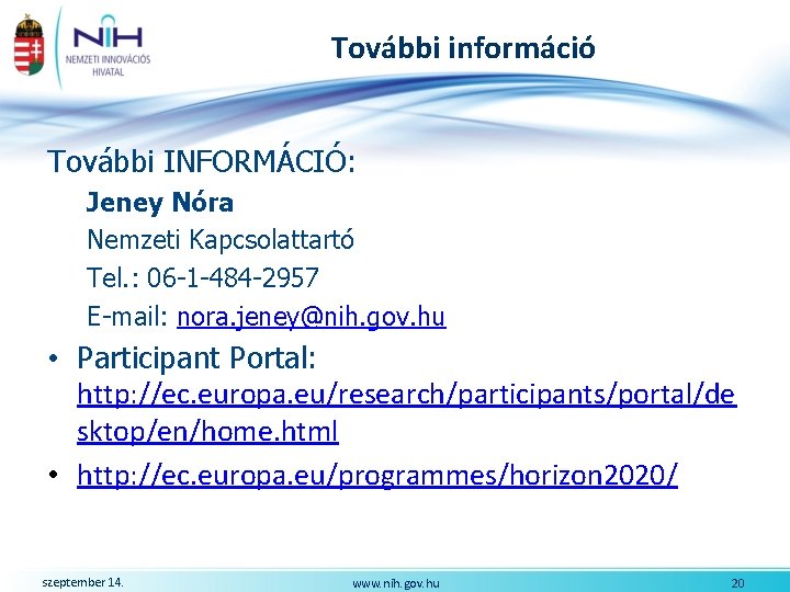 További információ További INFORMÁCIÓ: Jeney Nóra Nemzeti Kapcsolattartó Tel. : 06 -1 -484 -2957