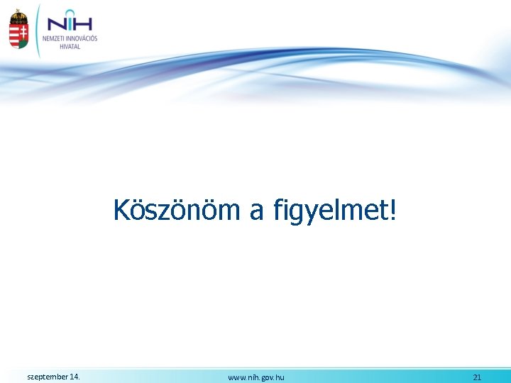 Köszönöm a figyelmet! szeptember 14. www. nih. gov. hu 21 