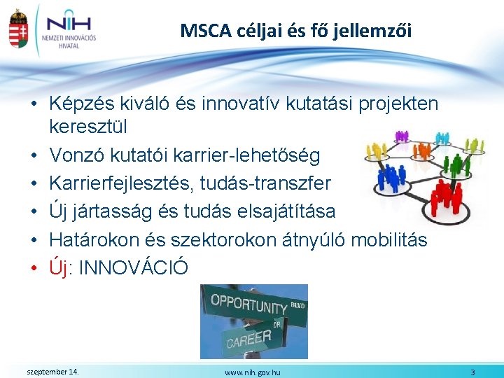 MSCA céljai és fő jellemzői • Képzés kiváló és innovatív kutatási projekten keresztül •