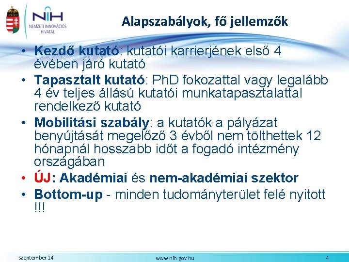 Alapszabályok, fő jellemzők • Kezdő kutató: kutatói karrierjének első 4 évében járó kutató •