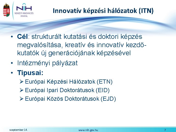Innovatív képzési hálózatok (ITN) • Cél: strukturált kutatási és doktori képzés megvalósítása, kreatív és