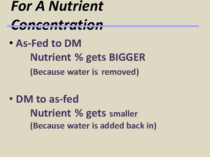 For A Nutrient Concentration • As-Fed to DM Nutrient % gets BIGGER (Because water