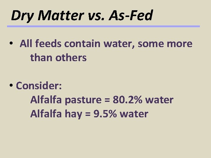 Dry Matter vs. As-Fed • All feeds contain water, some more than others •