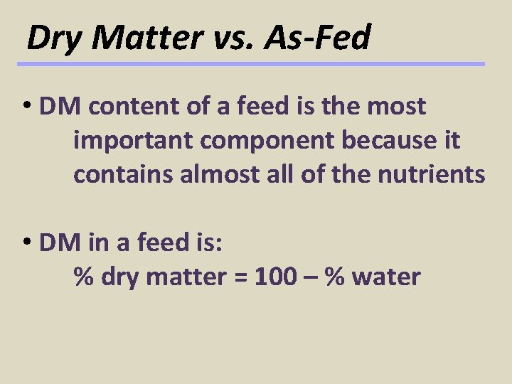 Dry Matter vs. As-Fed • DM content of a feed is the most important