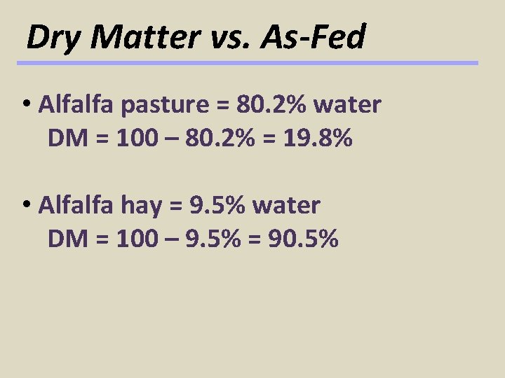 Dry Matter vs. As-Fed • Alfalfa pasture = 80. 2% water DM = 100