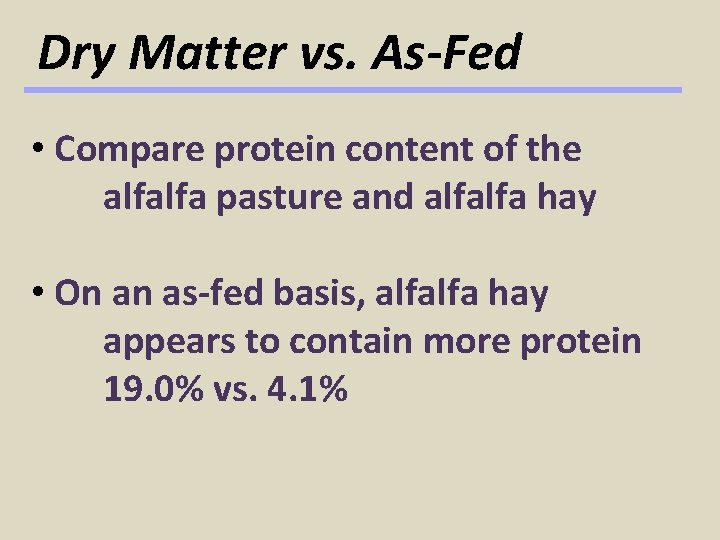Dry Matter vs. As-Fed • Compare protein content of the alfalfa pasture and alfalfa