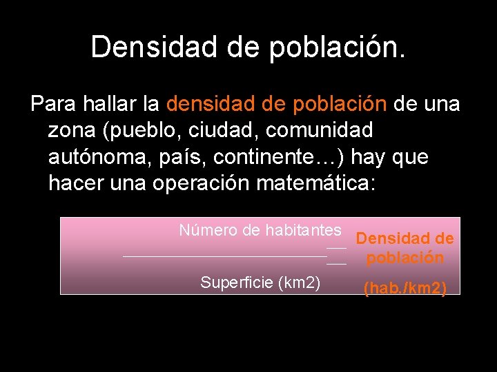 Densidad de población. Para hallar la densidad de población de una zona (pueblo, ciudad,