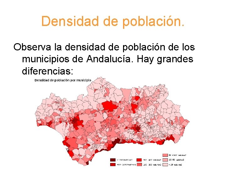 Densidad de población. Observa la densidad de población de los municipios de Andalucía. Hay