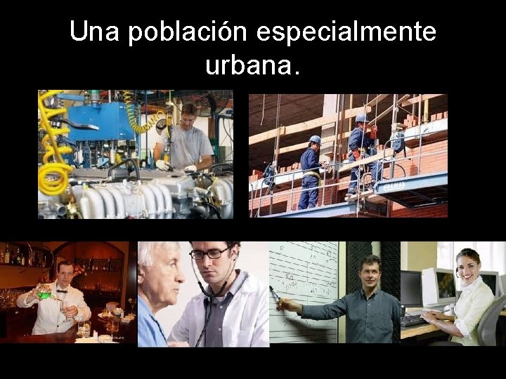 Una población especialmente urbana. 