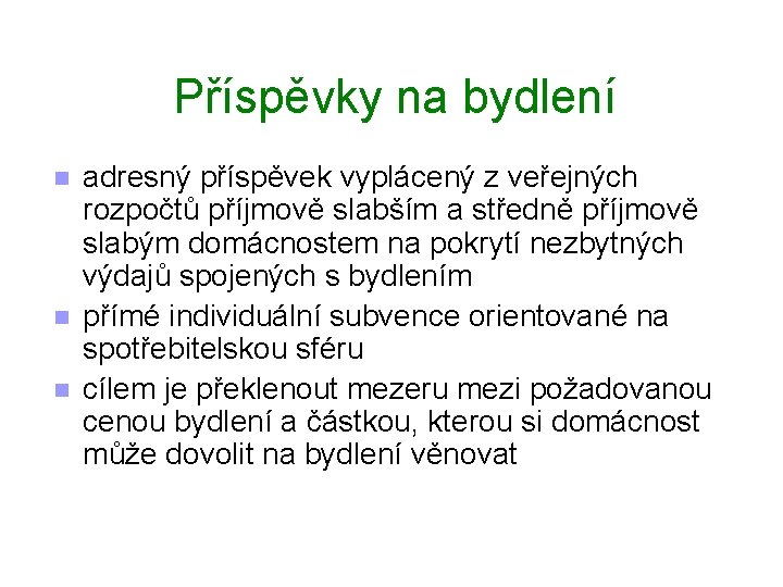 Příspěvky na bydlení n n n adresný příspěvek vyplácený z veřejných rozpočtů příjmově slabším