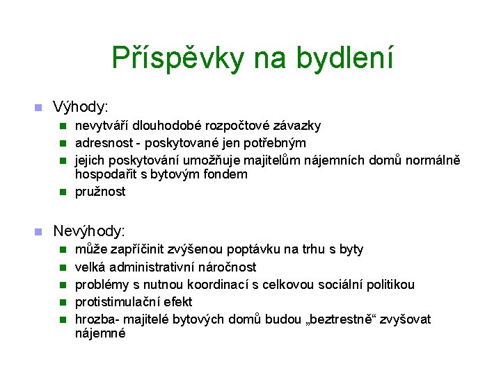 Příspěvky na bydlení n Výhody: n n nevytváří dlouhodobé rozpočtové závazky adresnost - poskytované