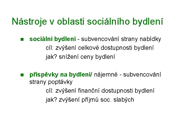 Nástroje v oblasti sociálního bydlení n sociální bydlení - subvencování strany nabídky cíl: zvýšení