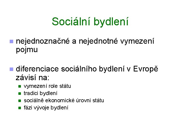 Sociální bydlení n nejednoznačné a nejednotné vymezení pojmu n diferenciace sociálního bydlení v Evropě