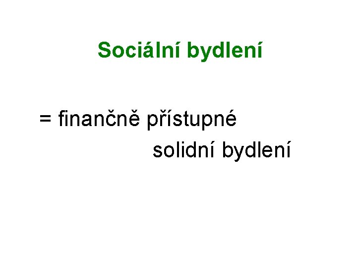 Sociální bydlení = finančně přístupné solidní bydlení 