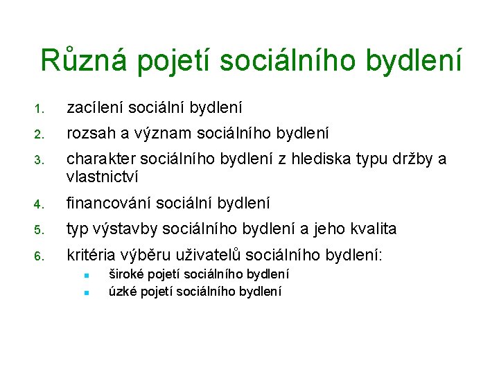 Různá pojetí sociálního bydlení 1. zacílení sociální bydlení 2. rozsah a význam sociálního bydlení