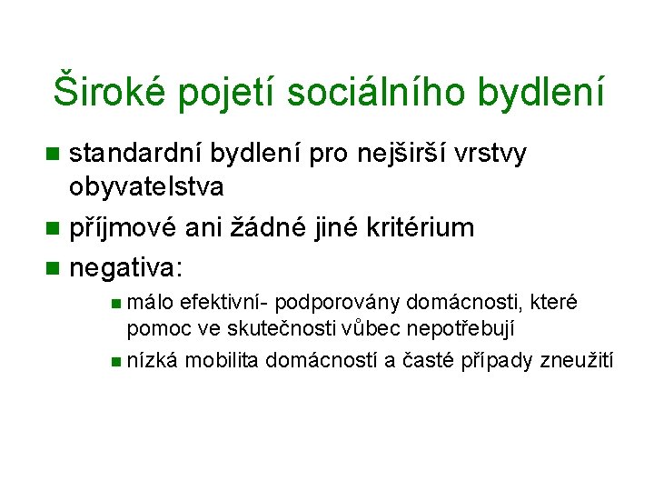 Široké pojetí sociálního bydlení standardní bydlení pro nejširší vrstvy obyvatelstva n příjmové ani žádné