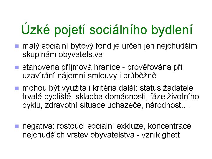 Úzké pojetí sociálního bydlení n malý sociální bytový fond je určen jen nejchudším skupinám