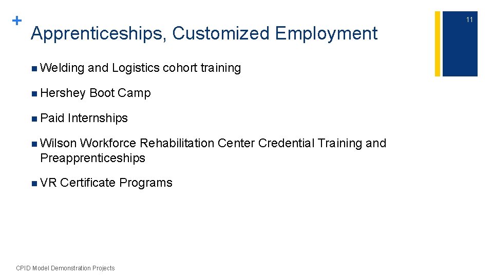 + Apprenticeships, Customized Employment n Welding and Logistics cohort training n Hershey Boot Camp