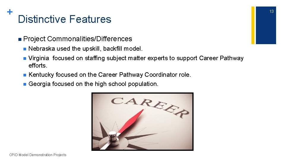 + Distinctive Features n Project Commonalities/Differences Nebraska used the upskill, backfill model. n Virginia