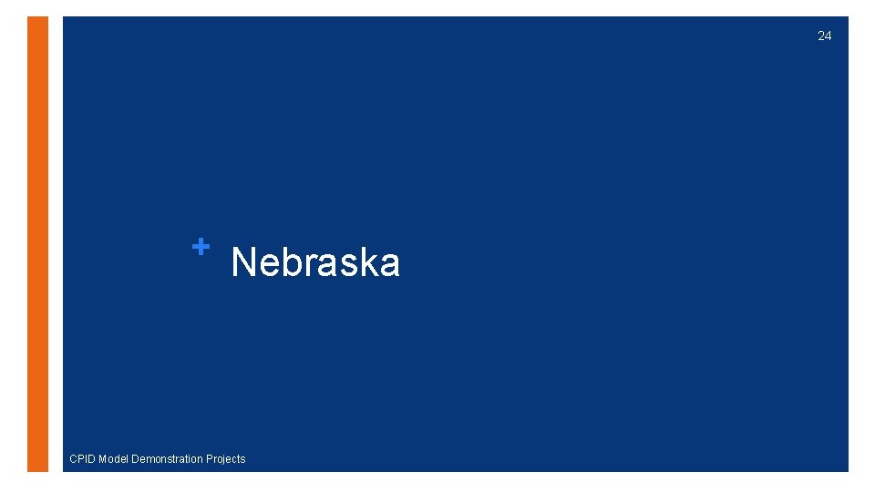 24 + Nebraska CPID Model Demonstration Projects 
