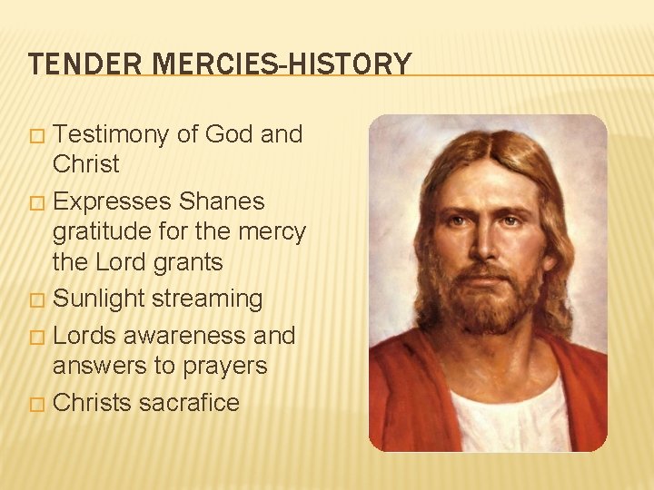 TENDER MERCIES-HISTORY Testimony of God and Christ � Expresses Shanes gratitude for the mercy
