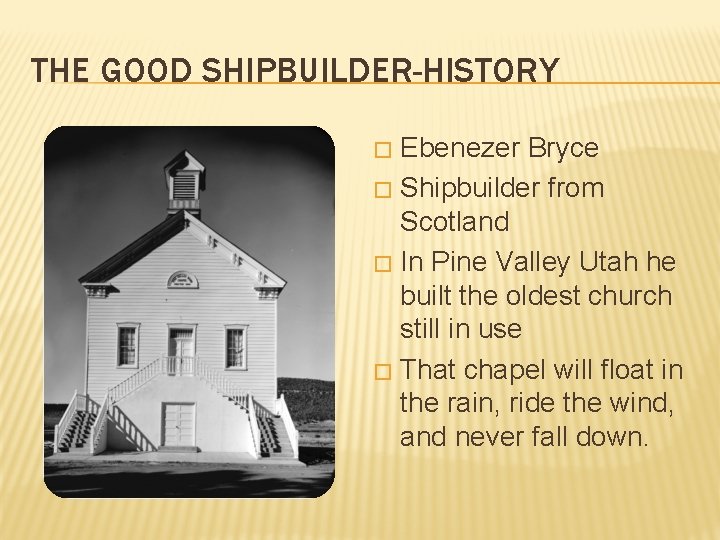 THE GOOD SHIPBUILDER-HISTORY Ebenezer Bryce � Shipbuilder from Scotland � In Pine Valley Utah