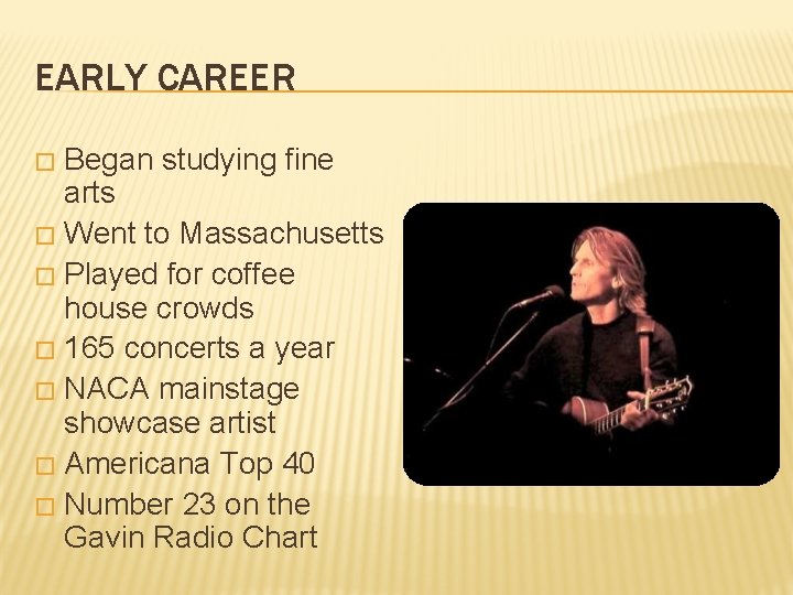 EARLY CAREER Began studying fine arts � Went to Massachusetts � Played for coffee