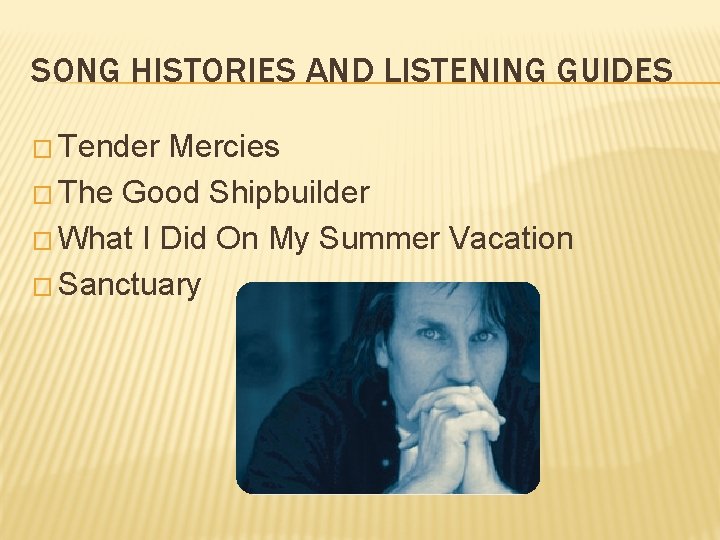 SONG HISTORIES AND LISTENING GUIDES � Tender Mercies � The Good Shipbuilder � What
