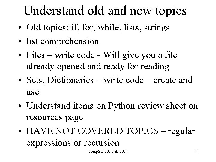 Understand old and new topics • Old topics: if, for, while, lists, strings •